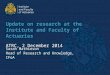 Update on research at the Institute and Faculty of Actuaries ATRC, 2 December 2014 Sarah Mathieson Head of Research and Knowledge, IFoA