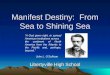 Manifest Destiny: From Sea to Shining Sea Libertyville High School “A God given right, to spread American institutions across the continent of North America