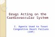 Drugs Acting on the Cardiovascular System I. Agents Used to Treat Congestive Heart Failure (CHF)
