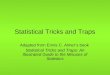 Statistical Tricks and Traps Adapted from Ennis C. Almer’s book Statistical Tricks and Traps: An Illustrated Guide to the Misuses of Statistics