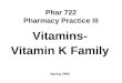 Phar 722 Pharmacy Practice III Vitamins- Vitamin K Family Spring 2006