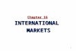 Chapter 16 INTERNATIONALMARKETS 1. 1. INTERNATIONAL MARKETING OPPORTUNITIES --- BENEFITS and RISKS --- 2