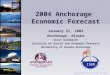 Anchorage crossroads to the world 2004 Anchorage Economic Forecast January 21, 2004 Anchorage, Alaska Scott Goldsmith Institute of Social and Economic
