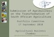 Submission of Agribusiness on the Transformation of South African Agriculture Portfolio Committee 17 September 2010 Agricultural Business Chamber