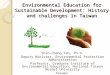 Environmental Education for Sustainable Development: History and challenges in Taiwan Shin-Cheng Yeh, Ph.D. Deputy Minister, Environmental Protection Administration