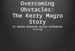Overcoming Obstacles: The Kerry Magro Story 2 nd Annual Midsouth Autism Conference 7/17/12