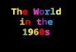 The World in the 1960s. Music in the 1960s By the mid-1960s, rock and roll in its purest form was gradually overtaken by pop rock, beat, psychedelic rock,