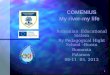 1 COMENIUS COMENIUS My river-my life Romanian Educational Sistem By Pedagogical Hight School –Buzau RomaniaPalamos 06-11 05. 2013