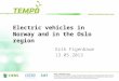 Electric vehicles in Norway and in the Oslo region Erik Figenbaum 13.05.2013
