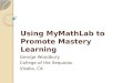 Using MyMathLab to Promote Mastery Learning George Woodbury College of the Sequoias Visalia, CA