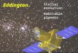 Eddington Stellar evolution Habitable planets. Reliable tested theoryDetection of habitable of stellar evolution to be Earth-like planets - their used
