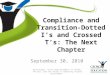 Compliance and Transition-Dotted I’s and Crossed T’s: The Next Chapter September 30, 2010 Brad Bryant, State Superintendent of Schools “We will lead the