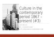 Culture in the contemporary period 1867 – present (#3) HIST 404 #1 MS. J. RUDOCHVILOW HTTP://MSRUDOCHVILOW.WEEBLY.COM