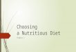 Choosing a Nutritious Diet Chapter 5. Objectives  List several factors that influence dietary choices  Describe the dietary guidelines proposed by the