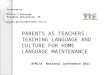Presented by Ulrike C Glinzner Flinders University, SA ulrike.glinzner@flinders.edu.au PARENTS AS TEACHERS: TEACHING LANGUAGE AND CULTURE FOR HOME LANGUAGE
