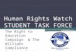 Human Rights Watch STUDENT TASK FORCE The Right to Education Campaign & The Williams Compliance Research Project