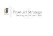 Product Strategy Branding and Product Lines. Product Management Product Mix Product Line Management Branding Brand Equity Brand Management
