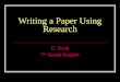 Writing a Paper Using Research C. Scott 7 th Grade English