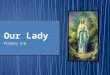 Primary 5/6. During the month of May we honour Our Lady, the Mother of God. We can do this by reciting the Rosary. The Rosary is the traditional devotion