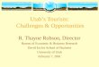 Utah’s Tourism: Challenges & Opportunities R. Thayne Robson, Director Bureau of Economic & Business Research David Eccles School of Business University