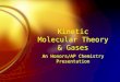 Kinetic Molecular Theory & Gases An Honors/AP Chemistry Presentation