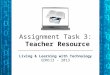 Assignment Task 3: Teacher Resource Living & Learning with Technology EDN113 - 2013