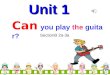 Can you play the guitar? Unit 1 SectionB 2a-3a. Look and say A: Can she play_________? B: Yes, she can. A: ____she ______? B: Yes, ________. the violin
