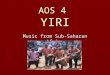 AOS 4 YIRI Music from Sub-Saharan Africa. This piece is from a country called BURKINO FASO