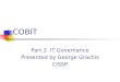 COBIT Part 2 IT Governance Presented by George Grachis CISSP