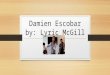 Damien Escobar by: Lyric McGill. CHILDHOOD!. Damien and his brother (Tourie) are like best friends they went everywhere together..With his mother around