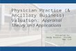 Physician Practice (& Ancillary Business) Valuation: Appraisal Theory and Applications Presented by: Randy Biernat, CPA/ABV BKD, LLP 1