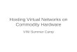 Hosting Virtual Networks on Commodity Hardware VINI Summer Camp
