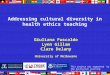 Addressing cultural diversity in health ethics teaching This project was supported by the Australian Learning Teaching Council Giuliana Fuscaldo Lynn Gillam
