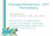 Written by: Interprofessional (IP) Pictionary Presenter: Brenda Zierler, PhD, RN, FAAN University of Washington: Center for Health Sciences Interprofessional