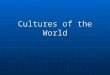 Cultures of the World. What Is Culture? Sports Foods Clothing Entertainment Sports Foods Clothing Entertainment List items under each category. These