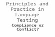 Principles and Practice in Language Testing Compliance or Conflict?