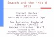 Search and the ‘Net @ 2013 Michael Hunter Reference Librarian Hobart and William Smith Colleges For Rochester Regional Library Council Member Libraries’