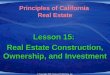 Lesson 15: Real Estate Construction, Ownership, and Investment Principles of California Real Estate