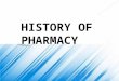 HISTORY OF PHARMACY. 1. BEFORE THE DAWN OF HISTORY From beginnings as remote and simple as these came the proud profession of Pharmacy. Its development