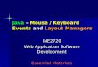 Java – Mouse / Keyboard Events and Layout Managers INE2720 Web Application Software Development Essential Materials