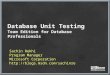 Database Unit Testing Team Edition for Database Professionals Sachin Rekhi Program Manager Microsoft Corporation 