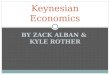 BY ZACK ALBAN & KYLE ROTHER Keynesian Economics. John Maynard Keynes: 1883-1964 Major published work: The General Theory of Employment, Interest, and