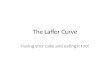 The Laffer Curve Having your cake and eating it too!
