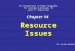 Chapter 14 Resource Issues An Introduction to Human Geography The Cultural Landscape, 8e James M. Rubenstein PPT by Abe Goldman