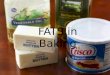 FATS in Baking. FATS: Animal and Vegetable Fats are an important source of energy for our bodies as long as we get the right kind. The chemical structure