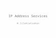 IP Address Services W.lilakiatsakun. Topics DHCP (Dynamic Host Configuration Protocol) NAT (Network Address Translation) IPv6 (Internet Protocol version