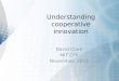 Understanding cooperative innovation David Clark MIT CFP November, 2012