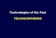 Technologies of the Past TECHNOSPHERES. Hunting Gathering Societies