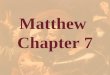 Matthew Chapter 7. Matthew 5:1-2 1 And seeing the multitudes, he went up into a mountain: and when he was set, his disciples came unto him: 2 And he opened