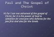 Paul and The Gospel of Christ 16 For I am not ashamed of the gospel of Christ, for it is the power of God to salvation for everyone who believes for the